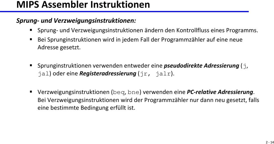 Sprunginstruktionen verwenden entweder eine pseudodirekte Adressierung (j, jal) oder eine Registeradressierung (jr, jalr).