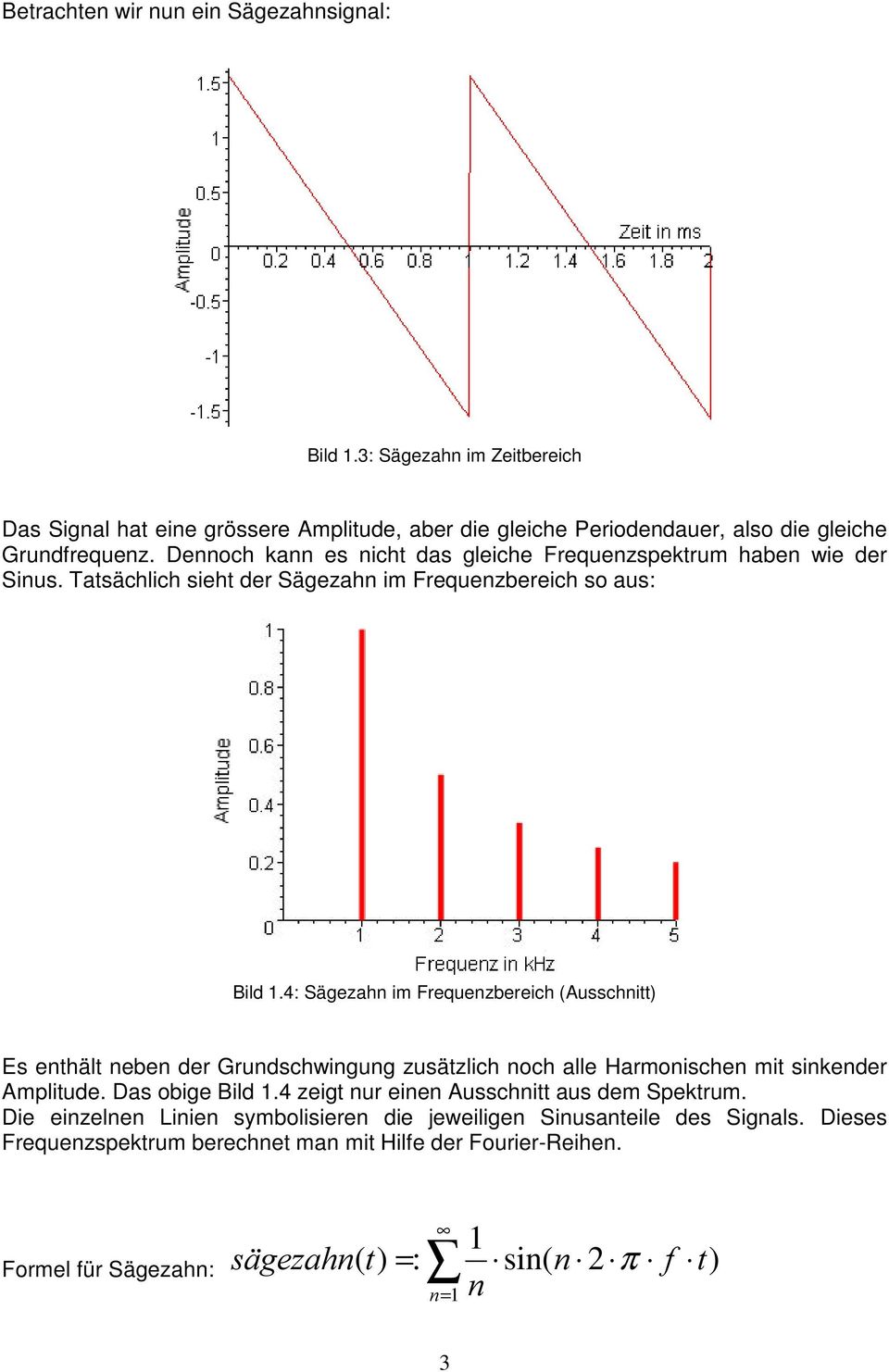 4: Sägezahn im Frequenzbereich (Ausschnitt) Es enthält neben der Grundschwingung zusätzlich noch alle Harmonischen mit sinkender Amplitude. Das obige Bild 1.