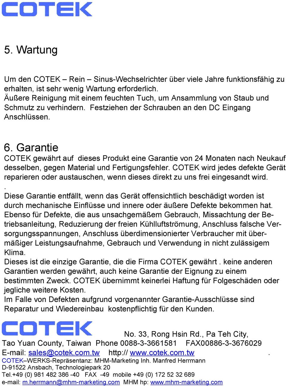 Garantie COTEK gewährt auf dieses Produkt eine Garantie von 24 Monaten nach Neukauf desselben, gegen Material und Fertigungsfehler.
