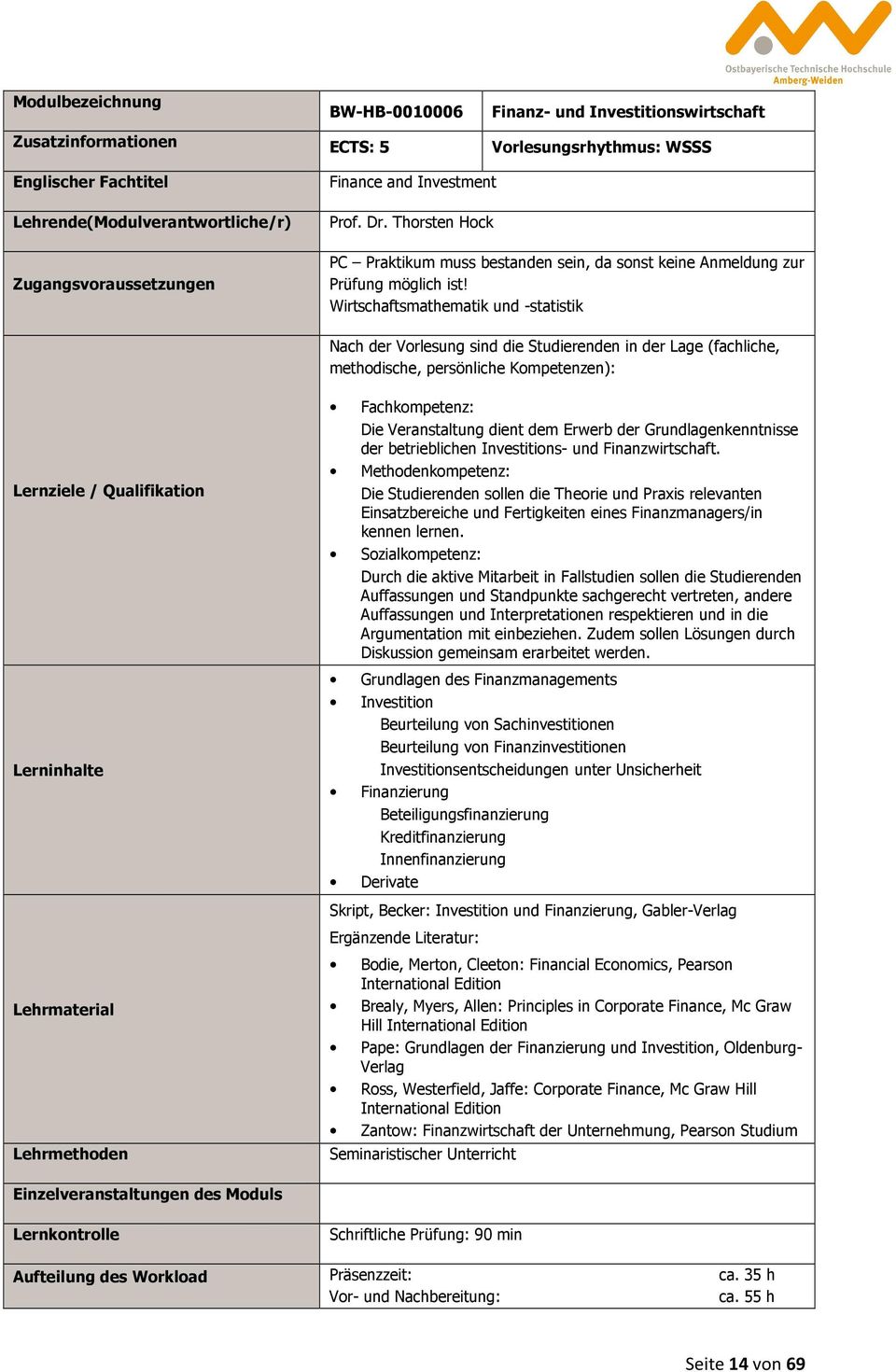 Wirtschaftsmathematik und -statistik Nach der Vorlesung sind die Studierenden in der Lage (fachliche, methodische, persönliche Kompetenzen): Fachkompetenz: Die Veranstaltung dient dem Erwerb der