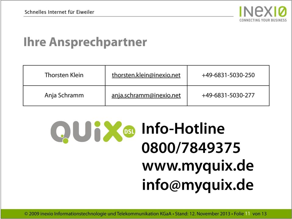 net +49-6831-5030-277 Info-Hotline 0800/7849375 www.myquix.de info@myquix.