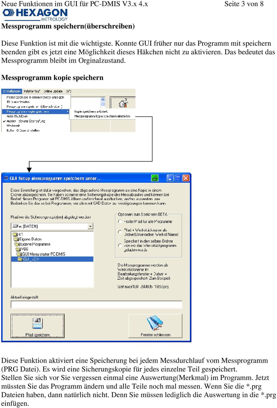 Messprogramm kopie speichern Diese Funktion aktiviert eine Speicherung bei jedem Messdurchlauf vom Messprogramm (PRG Datei). Es wird eine Sicherungskopie für jedes einzelne Teil gespeichert.