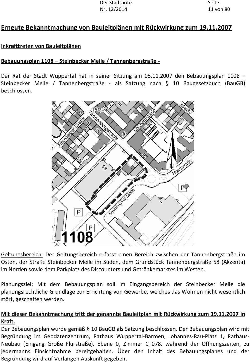 Geltungsbereich: Der Geltungsbereich erfasst einen Bereich zwischen der Tannenbergstraße im Osten, der Straße Steinbecker Meile im Süden, dem Grundstück Tannenbergstraße 58 (Akzenta) im Norden sowie