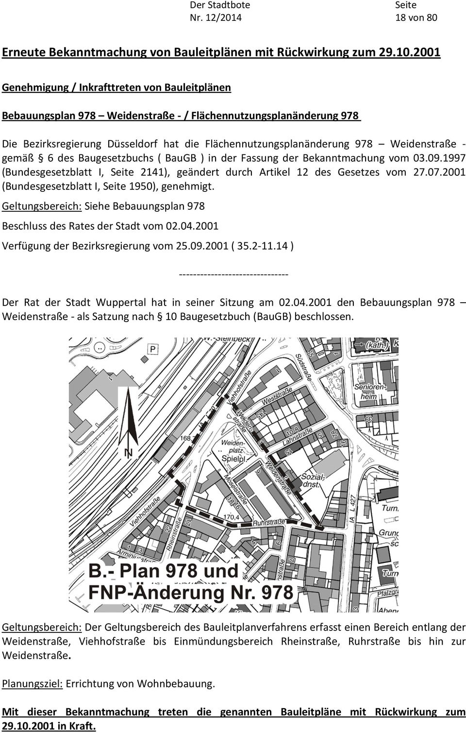 Weidenstraße - gemäß 6 des Baugesetzbuchs ( BauGB ) in der Fassung der Bekanntmachung vom 03.09.1997 (Bundesgesetzblatt I, 2141), geändert durch Artikel 12 des Gesetzes vom 27.07.
