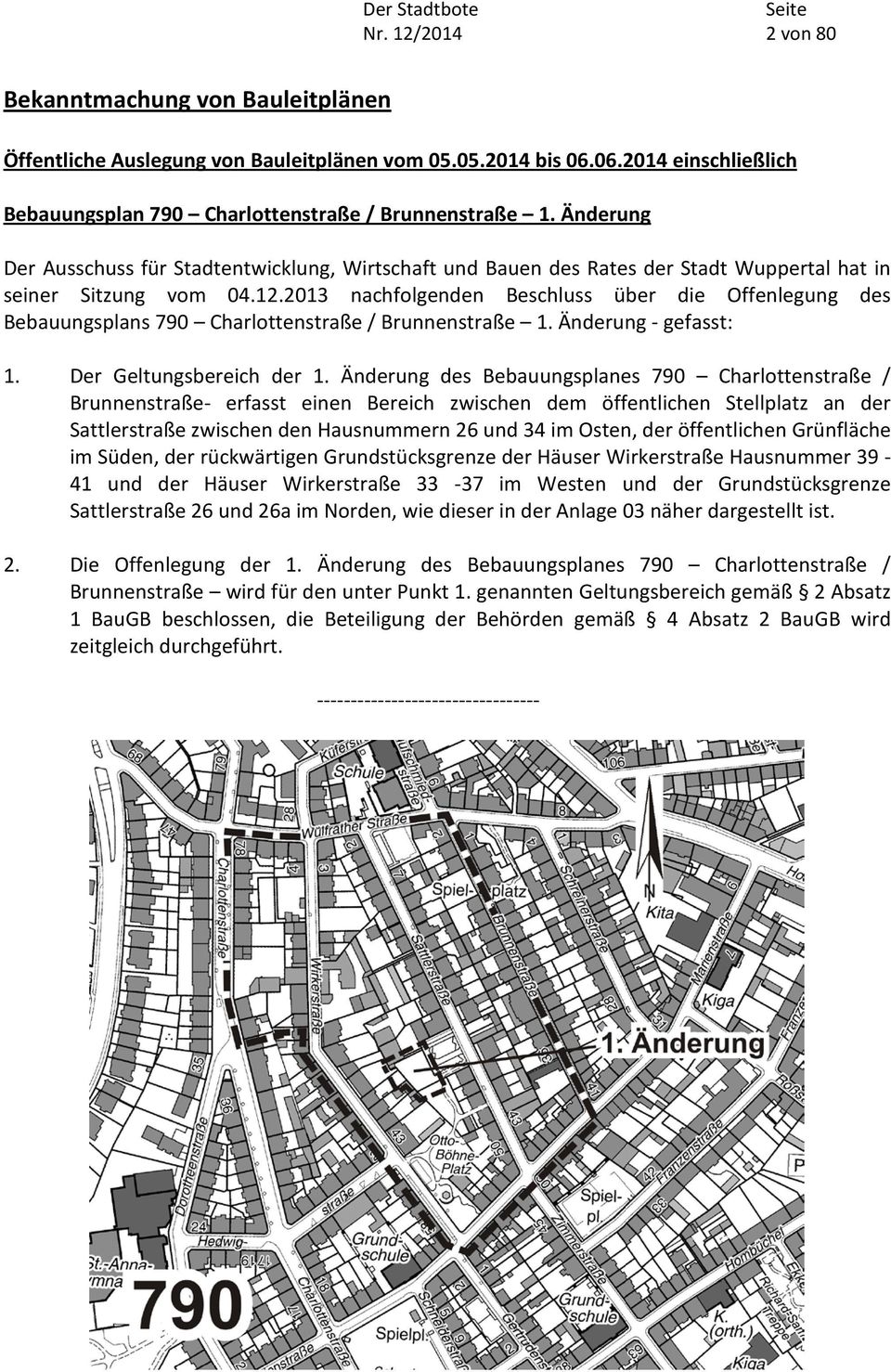 2013 nachfolgenden Beschluss über die Offenlegung des Bebauungsplans 790 Charlottenstraße / Brunnenstraße 1. Änderung - gefasst: 1. Der Geltungsbereich der 1.