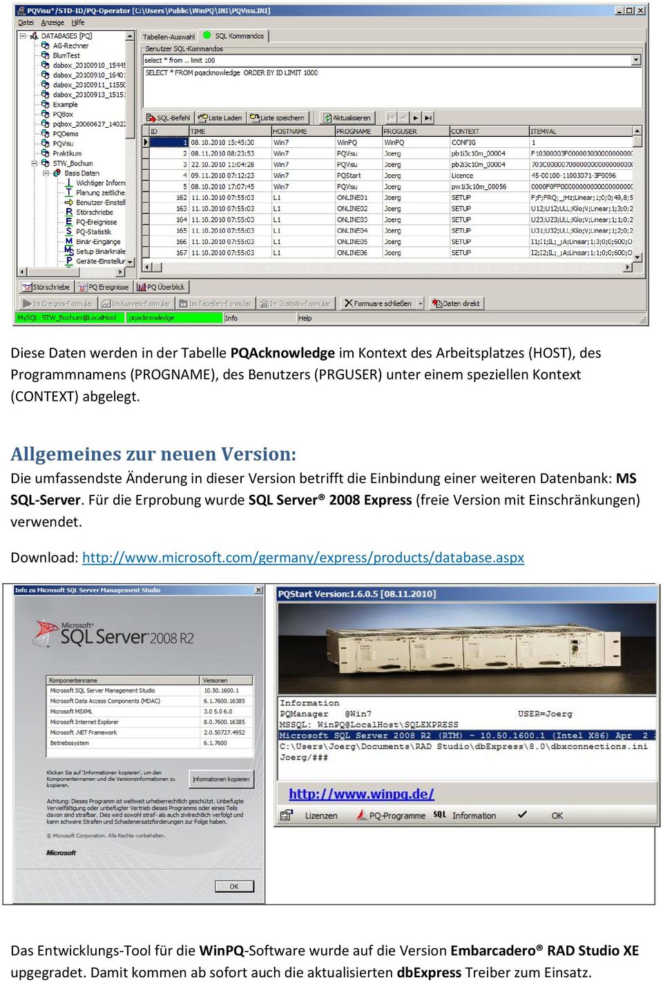 Für die Erprobung wurde SQL Server 2008 Express (freie Version mit Einschränkungen) verwendet. Download: http://www.microsoft.com/germany/express/products/database.