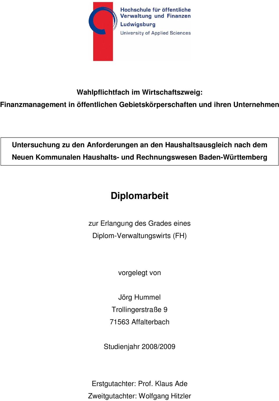 Baden-Württemberg Diplomarbeit zur Erlangung des Grades eines Diplom-Verwaltungswirts (FH) vorgelegt von Jörg Hummel