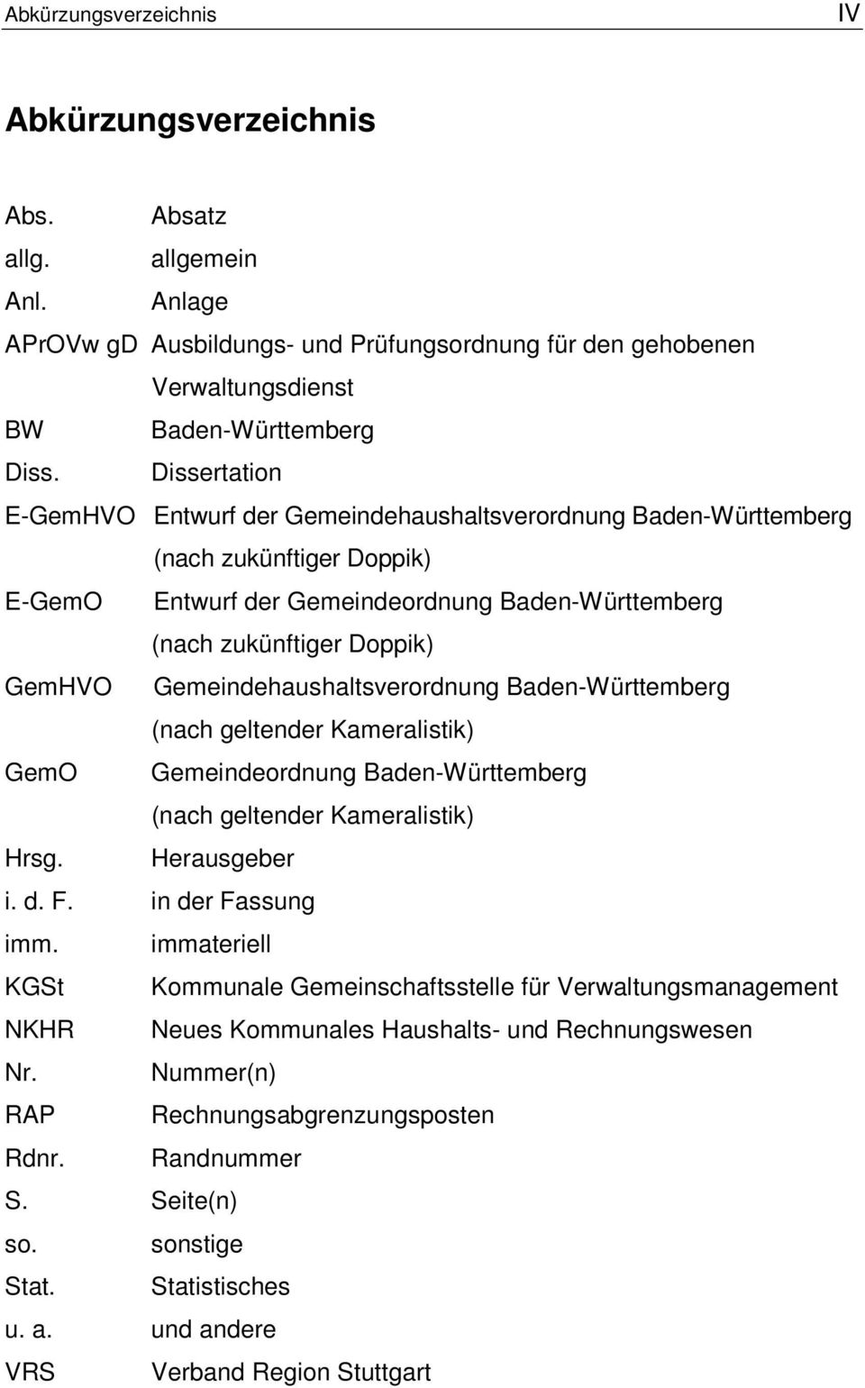 Gemeindehaushaltsverordnung Baden-Württemberg (nach geltender Kameralistik) GemO Gemeindeordnung Baden-Württemberg (nach geltender Kameralistik) Hrsg. Herausgeber i. d. F. in der Fassung imm.