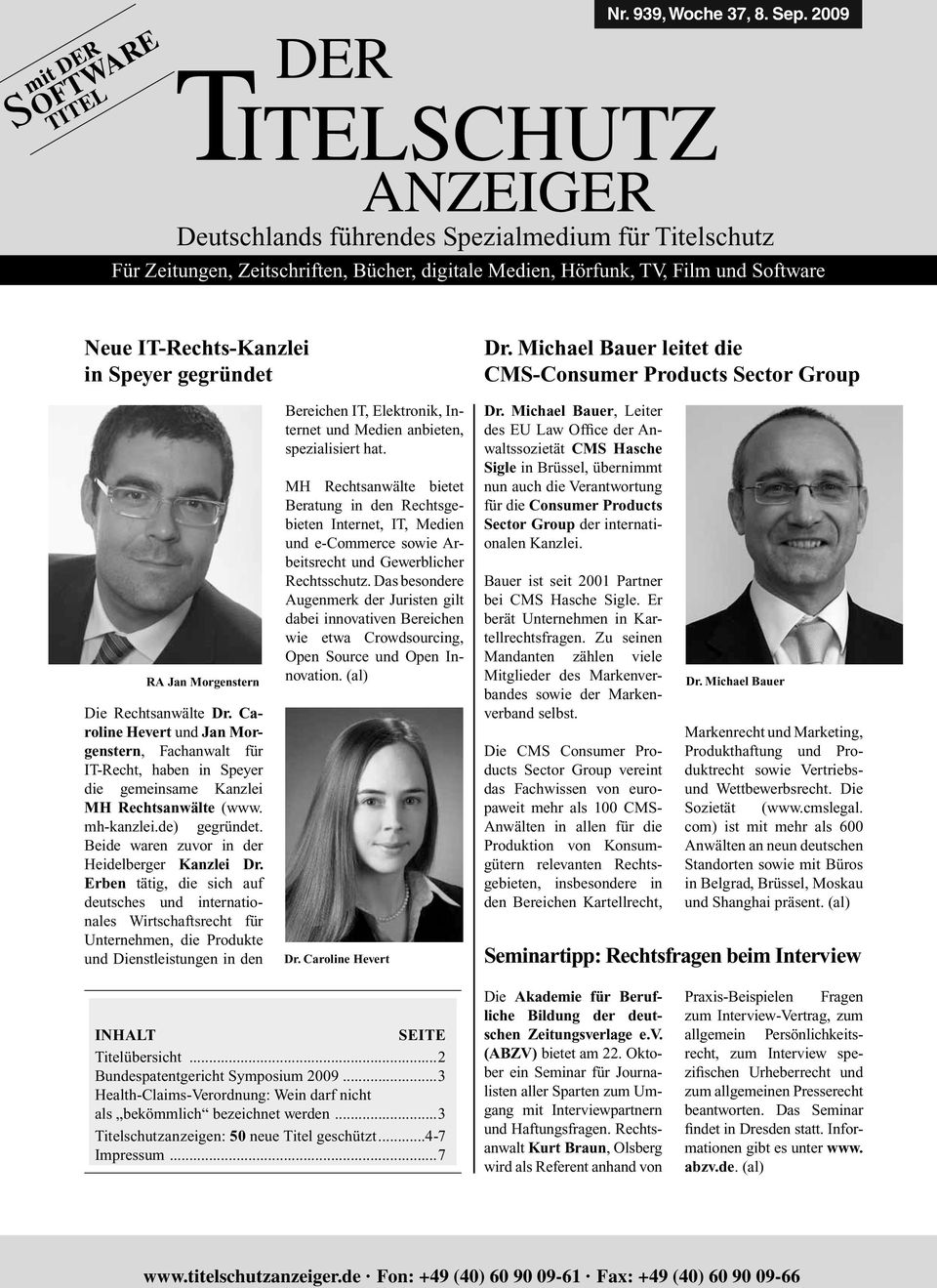 Caroline Hevert und Jan Morgenstern, Fachanwalt für IT-Recht, haben in Speyer die gemeinsame Kanzlei MH Rechtsanwälte (www. mh-kanzlei.de) gegründet. Beide waren zuvor in der Heidelberger Kanzlei Dr.