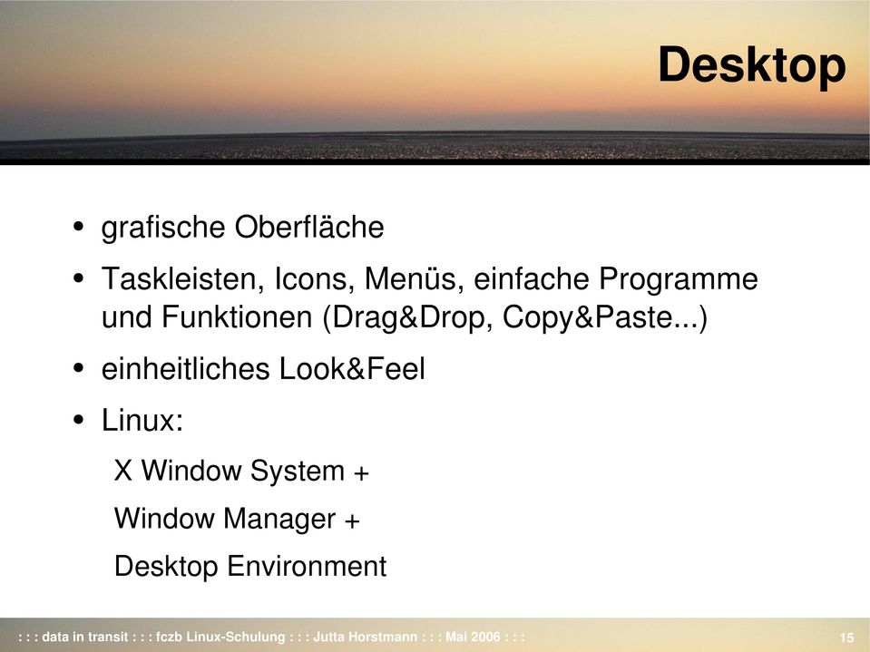 ..) einheitliches Look&Feel Linux: X Window System + Window Manager +