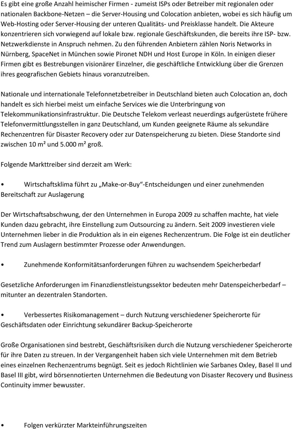 Netzwerkdienste in Anspruch nehmen. Zu den führenden Anbietern zählen Noris Networks in Nürnberg, SpaceNet in München sowie Pironet NDH und Host Europe in Köln.