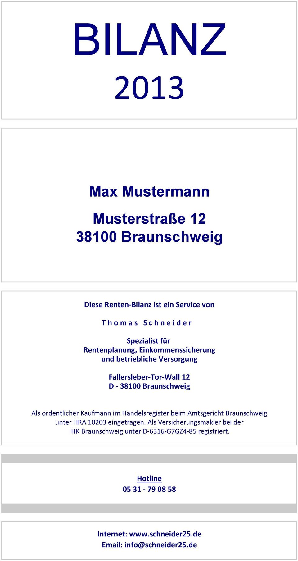 Als ordentlicher Kaufmann im Handelsregister beim Amtsgericht Braunschweig unter HRA 10203 eingetragen.