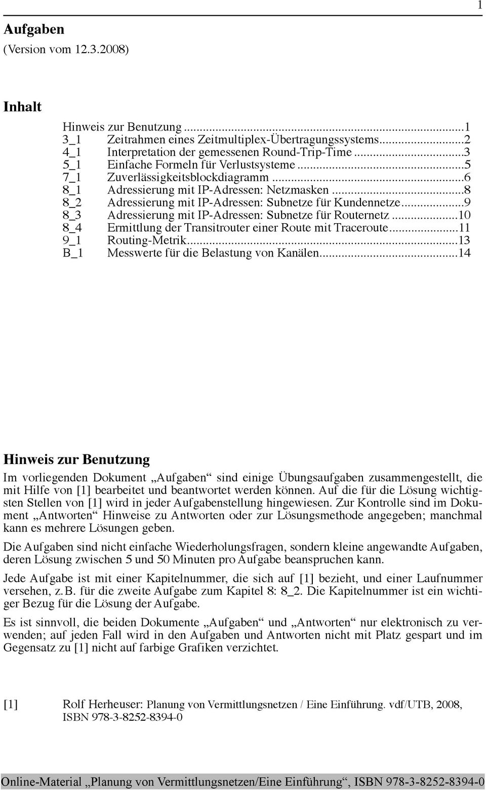 ..9 8_3 Adressierung mit IP-Adressen: Subnetze für Routernetz...0 8_4 Ermittlung der Transitrouter einer Route mit Traceroute... 9_ Routing-etrik...3 B_ esswerte für die Belastung von Kanälen.