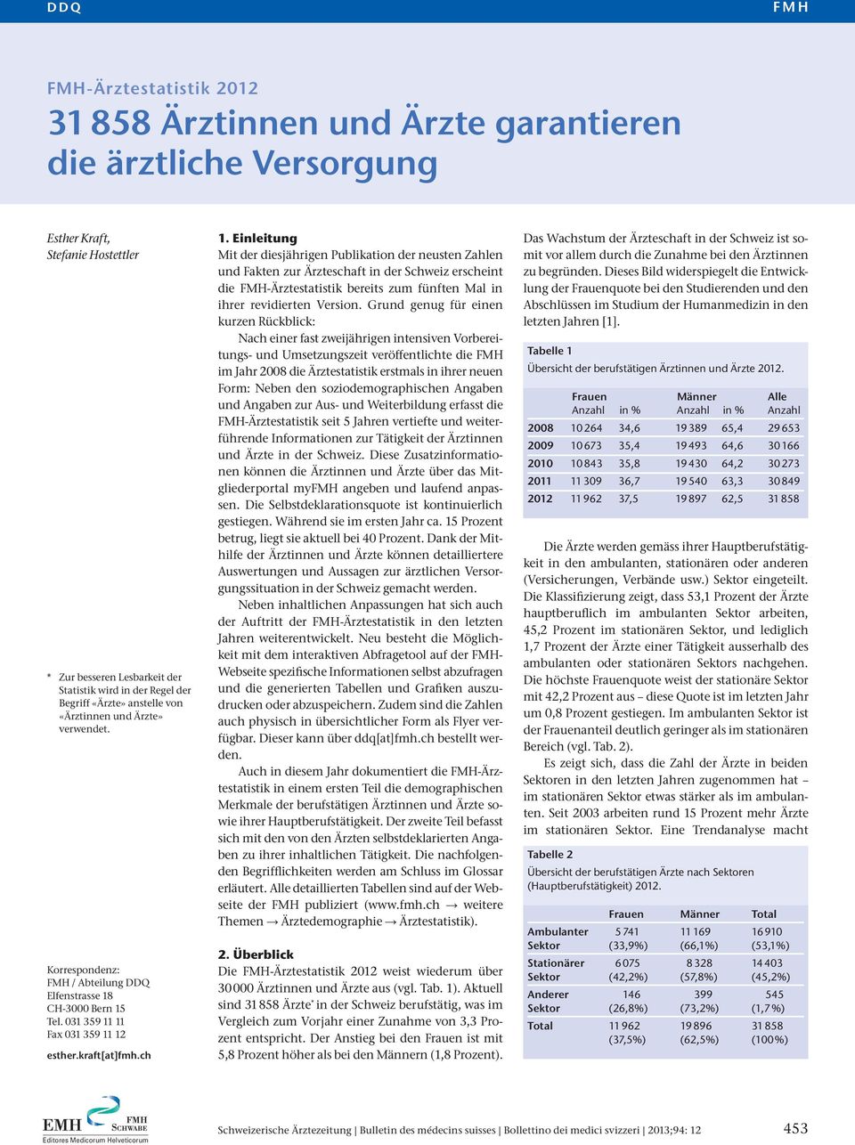 Einleitung Mit der diesjährigen Publikation der neusten Zahlen und Fakten zur Ärzteschaft in der Schweiz erscheint die FMH-Ärztestatistik bereits zum fünften Mal in ihrer revidierten Version.