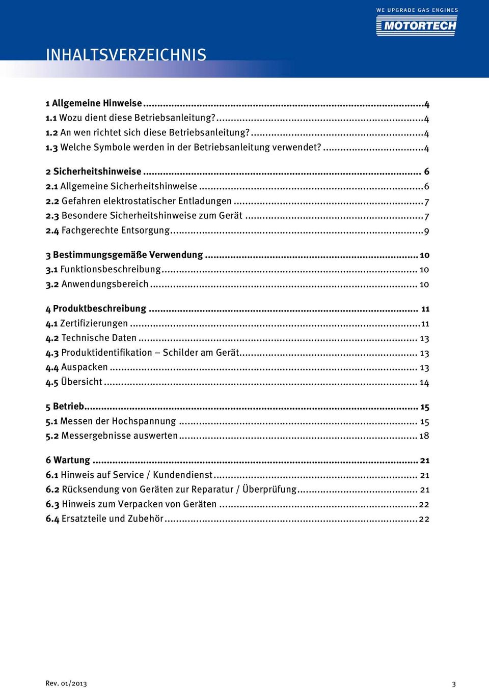 .. 9 3 Bestimmungsgemäße Verwendung... 10 3.1 Funktionsbeschreibung... 10 3.2 Anwendungsbereich... 10 4 Produktbeschreibung... 11 4.1 Zertifizierungen... 11 4.2 Technische Daten... 13 4.