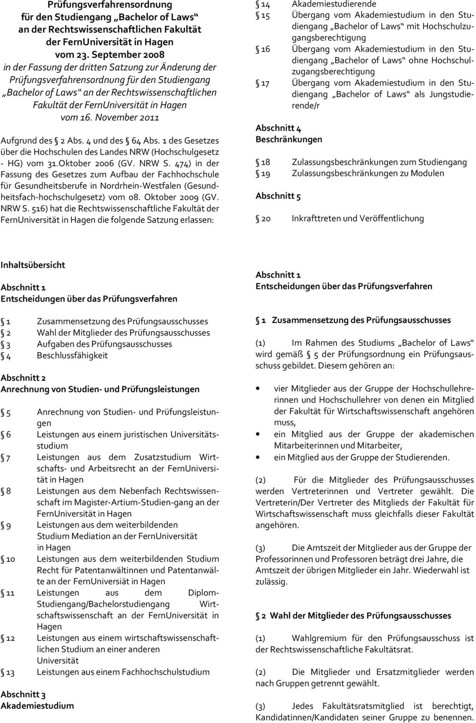 November 2011 Aufgrund des 2 Abs. 4 und des 64 Abs. 1 des Gesetzes über die Hochschulen des Landes NRW (Hochschulgesetz - HG) vom 31.Oktober 2006 (GV. NRW S.