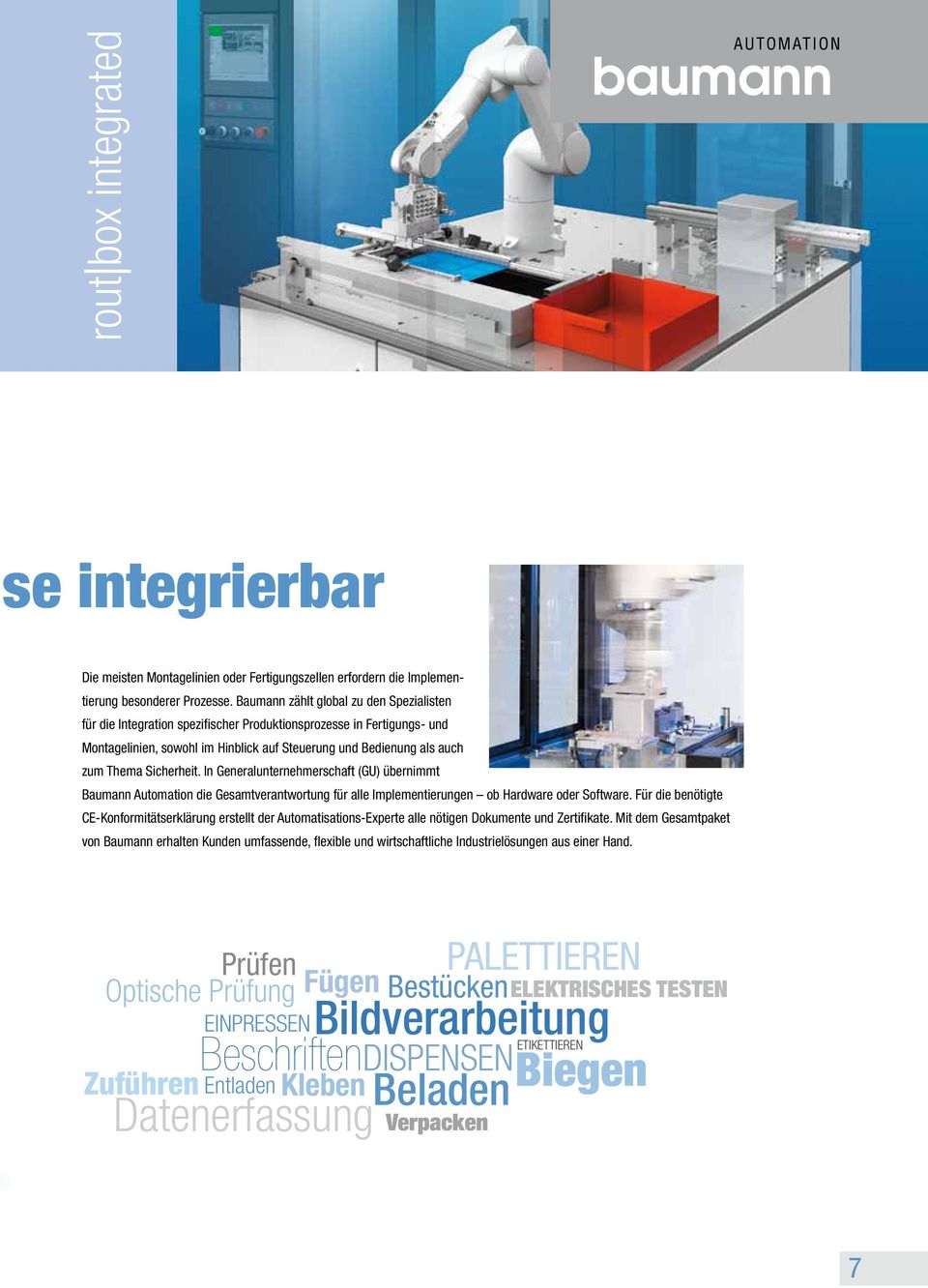 Sicherheit. In Generalunternehmerschaft (GU) übernimmt Baumann Automation die Gesamtverantwortung für alle Implementierungen ob Hardware oder Software.