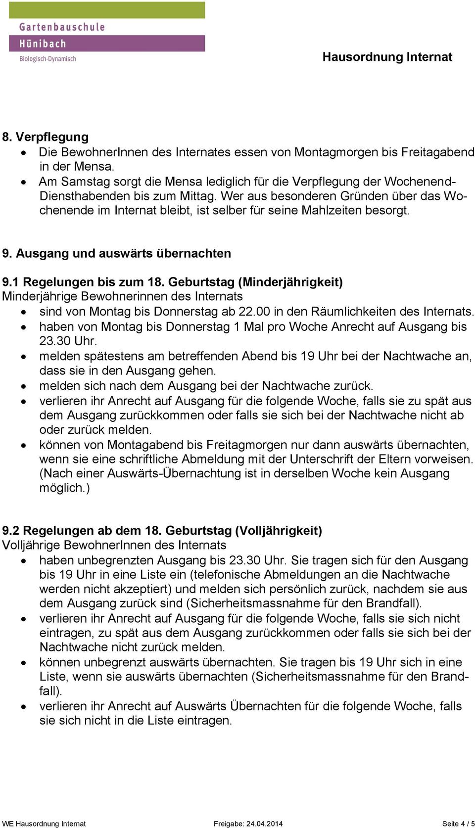 Wer aus besonderen Gründen über das Wochenende im Internat bleibt, ist selber für seine Mahlzeiten besorgt. 9. Ausgang und auswärts übernachten 9.1 Regelungen bis zum 18.