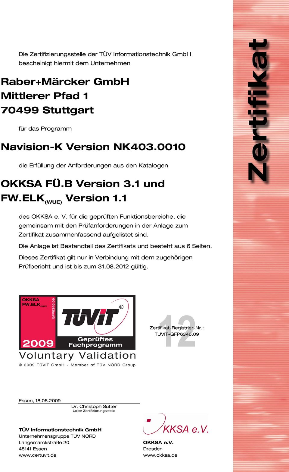 rsion 3.1 und FW.ELK (WUE) Version 1.1 des OKKSA e. V. für die geprüften Funktionsbereiche, die gemeinsam mit den Prüfanforderungen in der Anlage zum Zertifikat zusammenfassend aufgelistet sind.