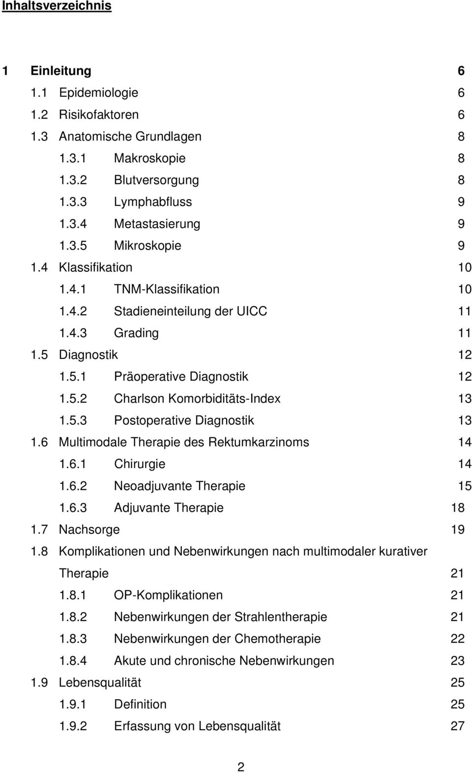 6 Multimodale Therapie des Rektumkarzinoms 14 1.6.1 Chirurgie 14 1.6.2 Neoadjuvante Therapie 15 1.6.3 Adjuvante Therapie 18 1.7 Nachsorge 19 1.