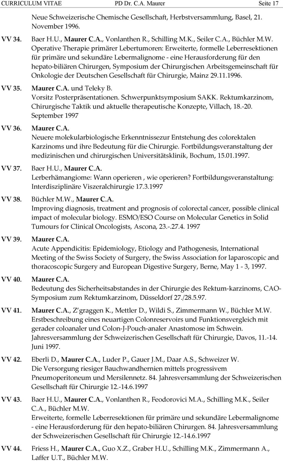 Chirurgischen Arbeitsgemeinschaft für Onkologie der Deutschen Gesellschaft für Chirurgie, Mainz 29.11.1996. VV 35. und Teleky B. Vorsitz Posterpräsentationen. Schwerpunktsymposium SAKK.