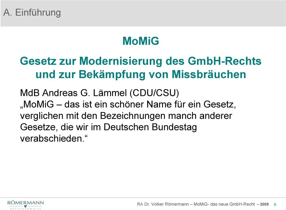 Lämmel (CDU/CSU) MoMiG das ist ein schöner Name für ein Gesetz,