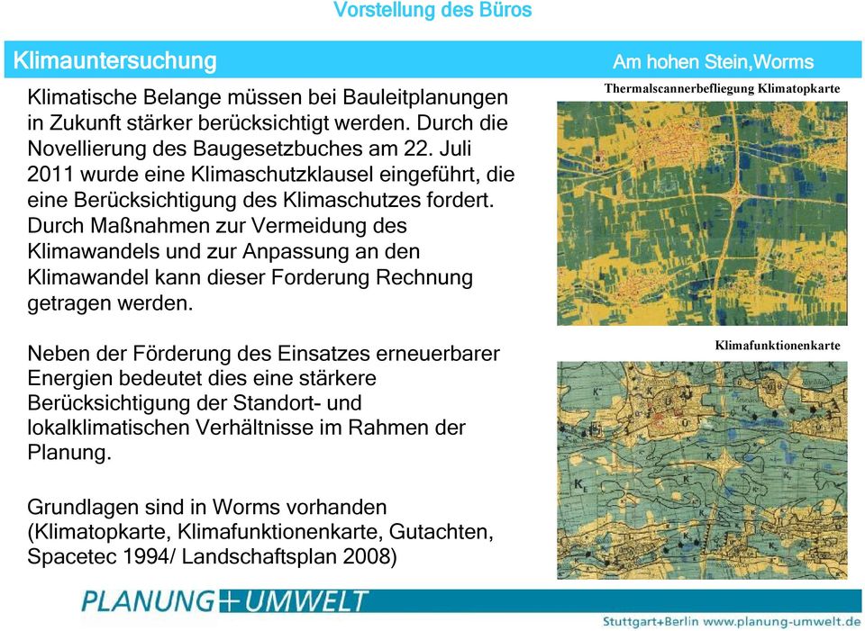 Durch Maßnahmen zur Vermeidung des Klimawandels und zur Anpassung an den Klimawandel kann dieser Forderung Rechnung getragen werden.