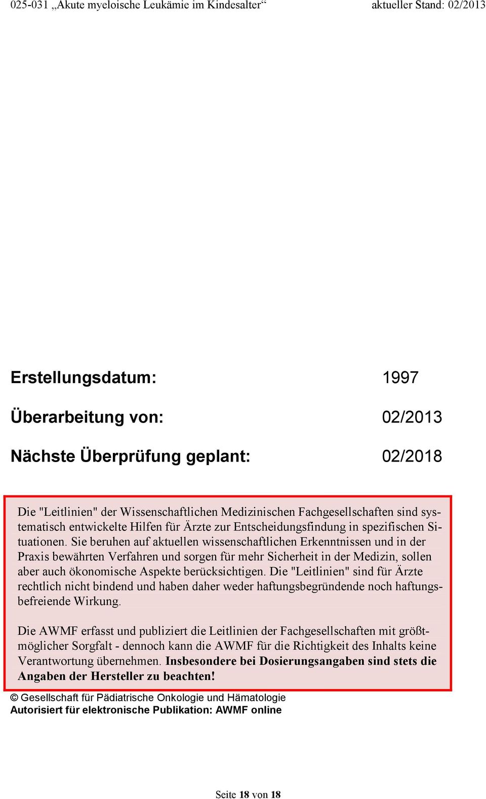 Sie beruhen auf aktuellen wissenschaftlichen Erkenntnissen und in der Praxis bewährten Verfahren und sorgen für mehr Sicherheit in der Medizin, sollen aber auch ökonomische Aspekte berücksichtigen.