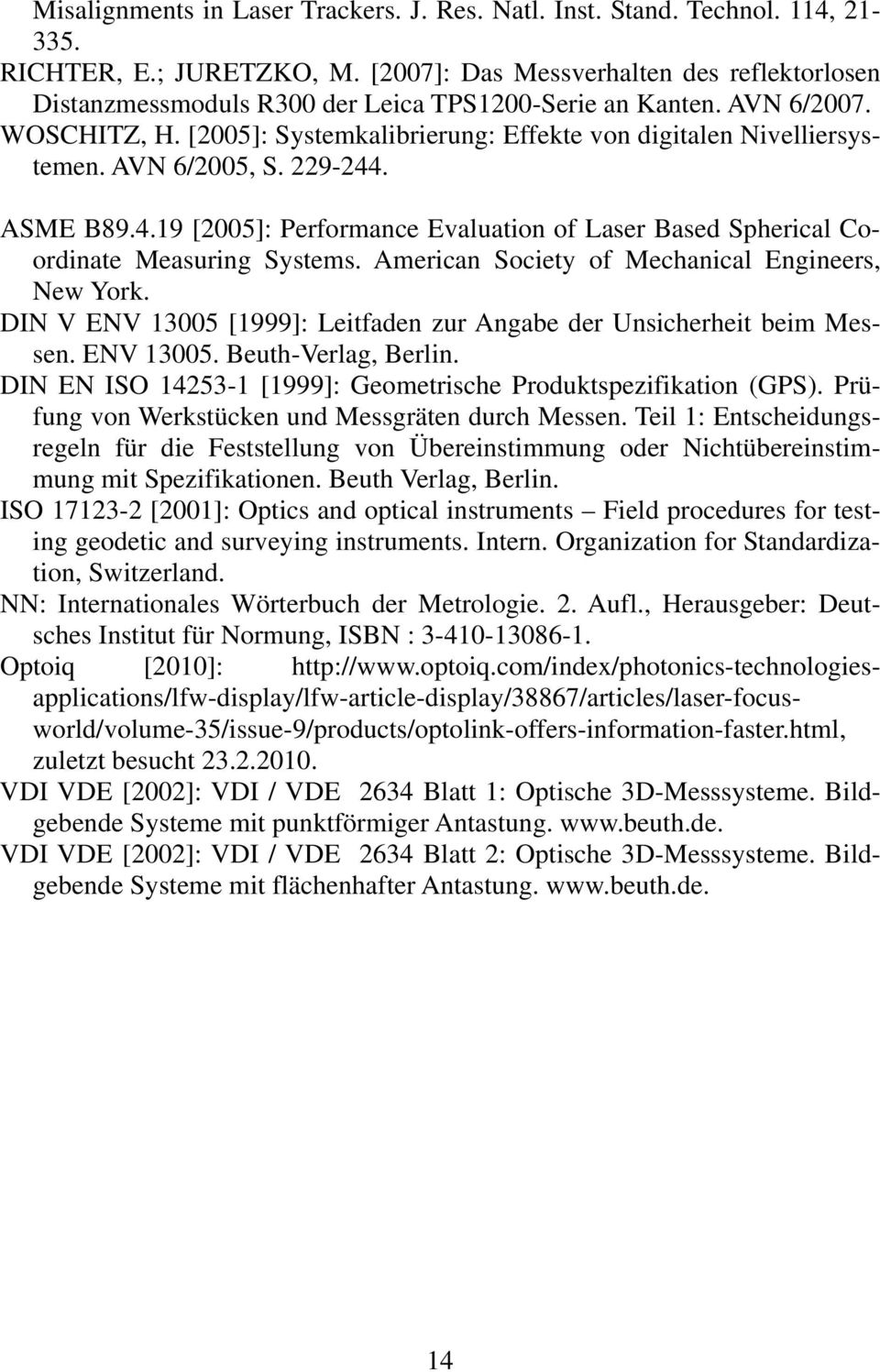 AVN 6/2005, S. 229-244. ASME B89.4.19 [2005]: Performance Evaluation of Laser Based Spherical Coordinate Measuring Systems. American Society of Mechanical Engineers, New York.