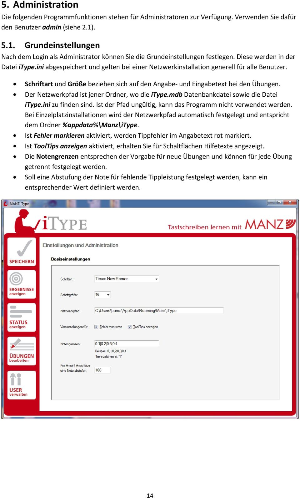 ini abgespeichert und gelten bei einer Netzwerkinstallation generell für alle Benutzer. Schriftart und Größe beziehen sich auf den Angabe- und Eingabetext bei den Übungen.