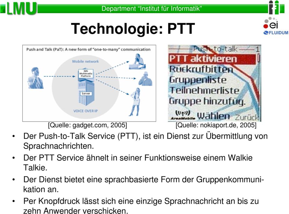 Der PTT Service ähnelt in seiner Funktionsweise einem Walkie Talkie.