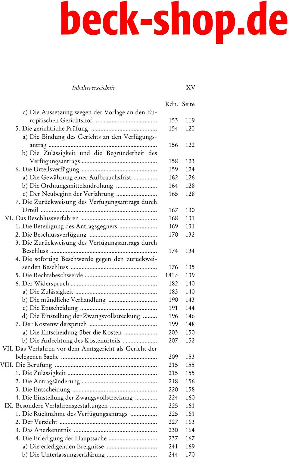 .. 164 128 c) Der Neubeginn der Verjährung... 165 128 7. Die Zurückweisung des Verfügungsantrags durch Urteil... 167 130 VI. Das Beschlussverfahren... 168 131 1. Die Beteiligung des Antragsgegners.