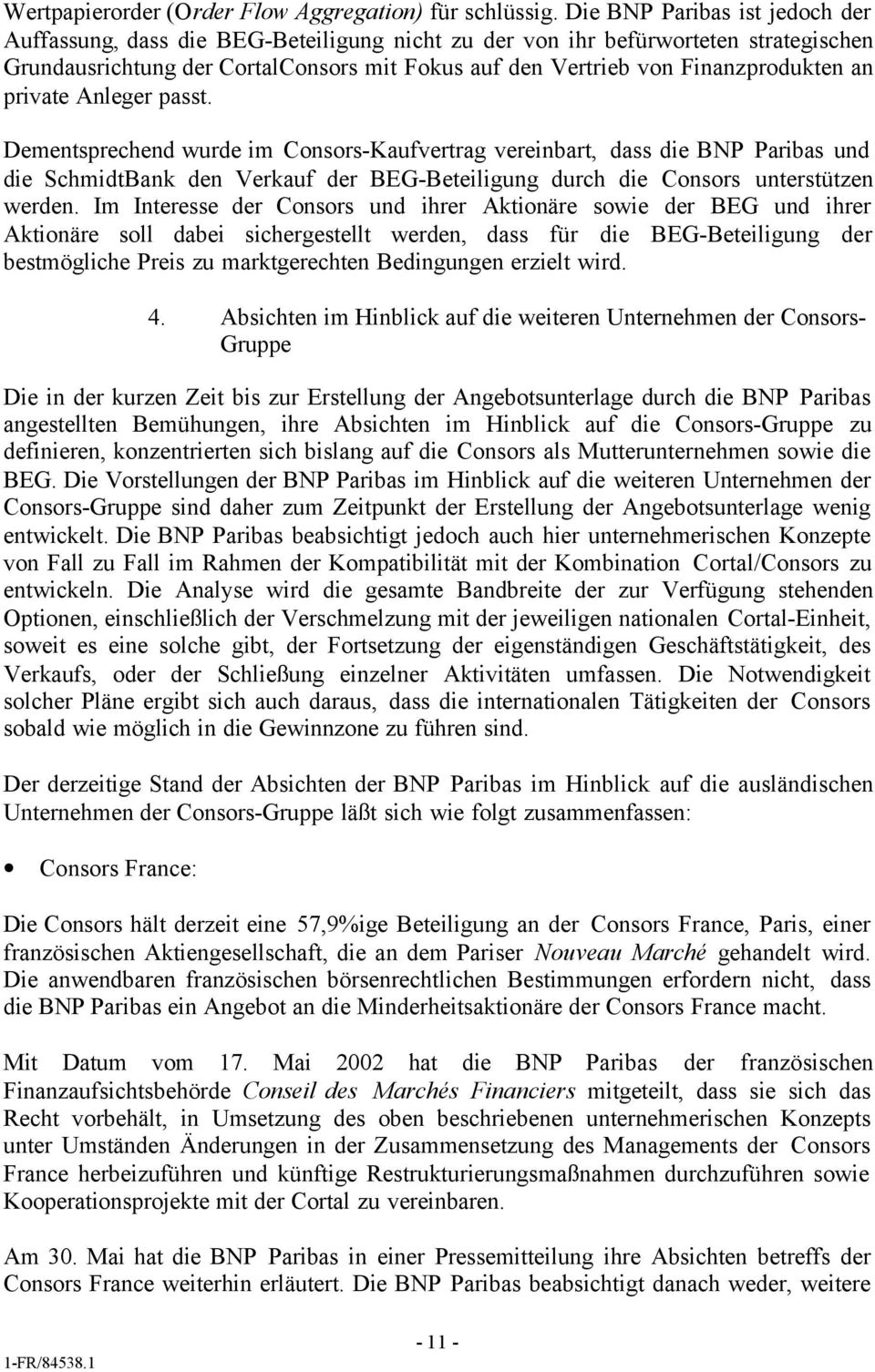 an private Anleger passt. Dementsprechend wurde im Consors-Kaufvertrag vereinbart, dass die BNP Paribas und die SchmidtBank den Verkauf der BEG-Beteiligung durch die Consors unterstützen werden.