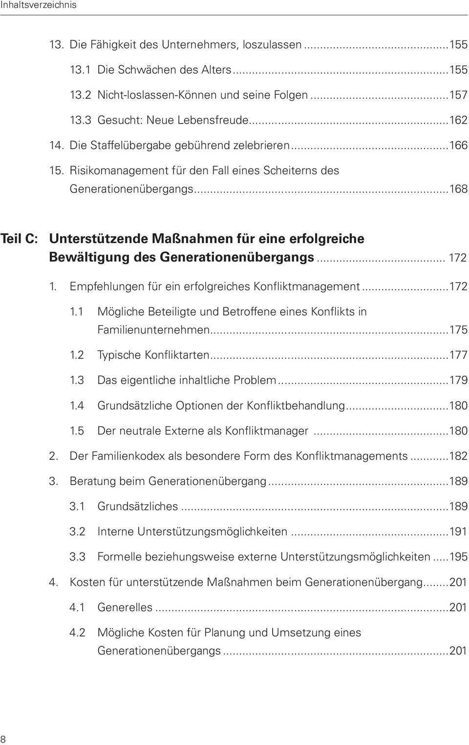 ..168 Teil C: Unterstützende Maßnahmen für eine erfolgreiche Bewältigung des Generationenübergangs... 172 1. Empfehlungen für ein erfolgreiches Konfliktmanagement...172 1.1 Mögliche Beteiligte und Betroffene eines Konflikts in Familienunternehmen.