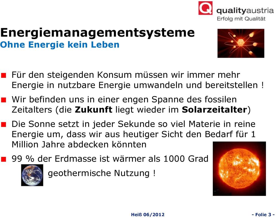 Wir befinden uns in einer engen Spanne des fossilen Zeitalters (die Zukunft liegt wieder im Solarzeitalter) Die Sonne