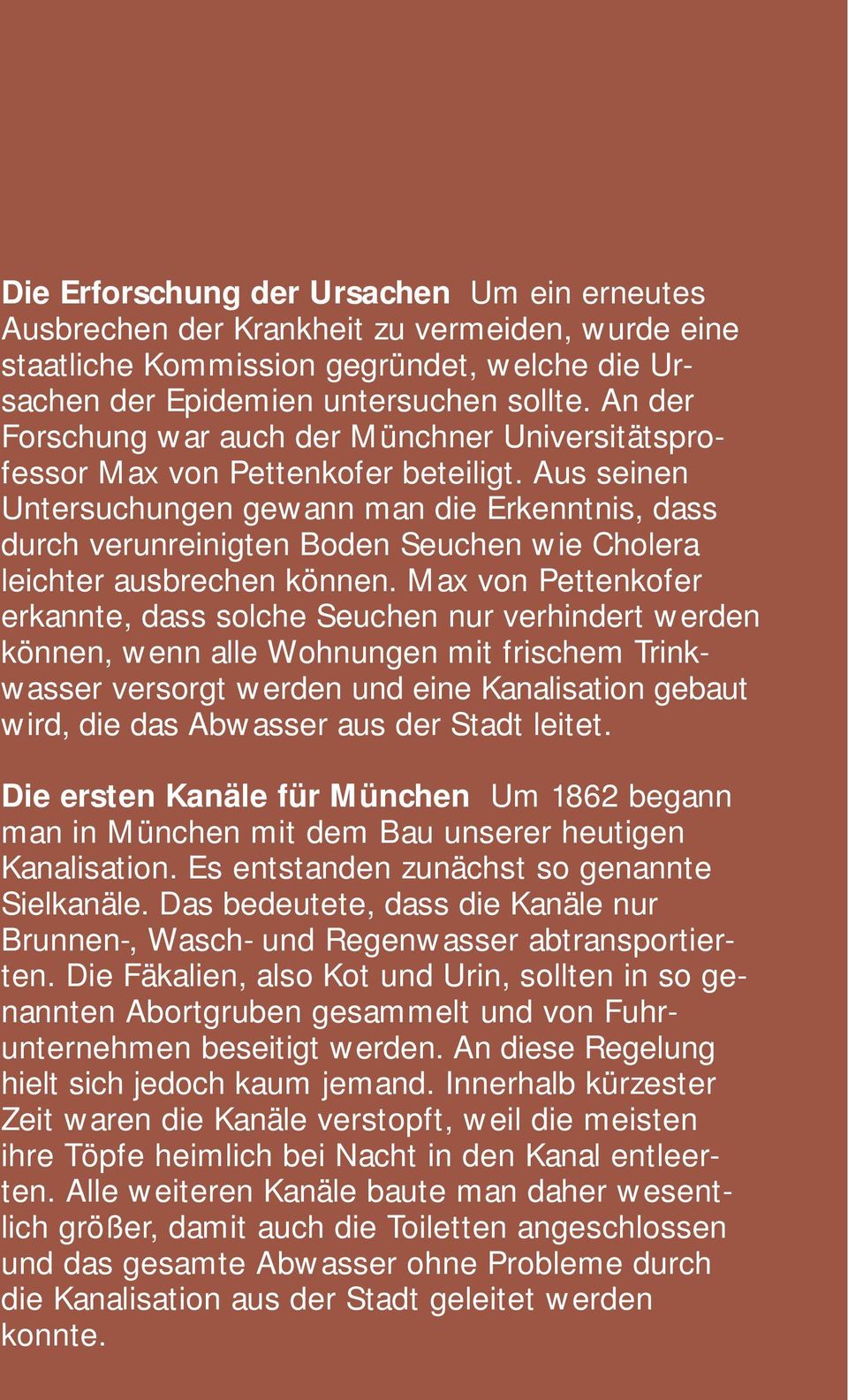 Aus seinen Untersuchungen gewann man die Erkenntnis, dass durch verunreinigten Boden Seuchen wie Cholera leichter ausbrechen können.