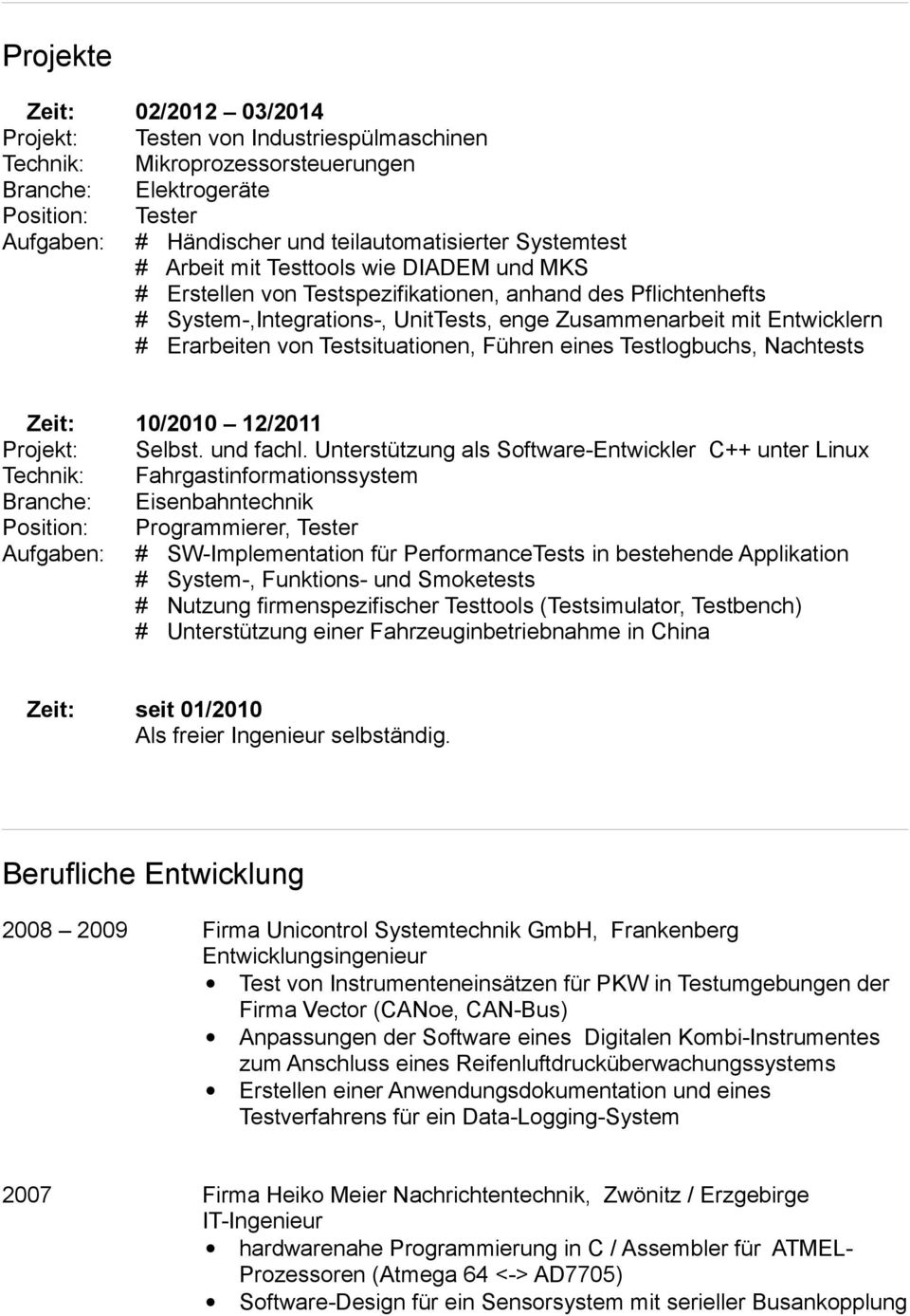 Erarbeiten von Testsituationen, Führen eines Testlogbuchs, Nachtests Zeit: 10/2010 12/2011 Projekt: Selbst. und fachl.