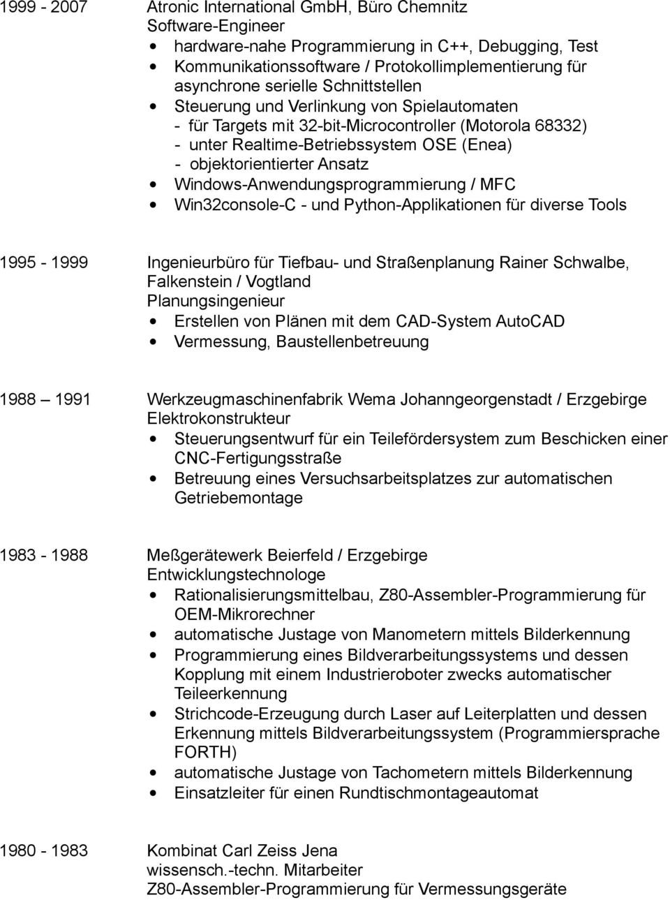 Windows-Anwendungsprogrammierung / MFC Win32console-C - und Python-Applikationen für diverse Tools 1995-1999 Ingenieurbüro für Tiefbau- und Straßenplanung Rainer Schwalbe, Falkenstein / Vogtland