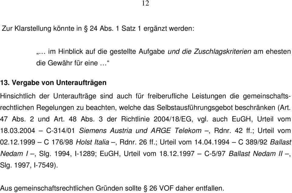 beschränken (Art. 47 Abs. 2 und Art. 48 Abs. 3 der Richtlinie 2004/18/EG, vgl. auch EuGH, Urteil vom 18.03.2004 C-314/01 Siemens Austria und ARGE Telekom, Rdnr. 42 ff.; Urteil vom 02.12.