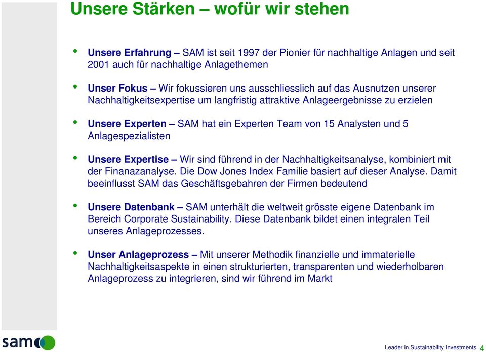 Expertise Wir sind führend in der Nachhaltigkeitsanalyse, kombiniert mit der Finanazanalyse. Die Dow Jones Index Familie basiert auf dieser Analyse.