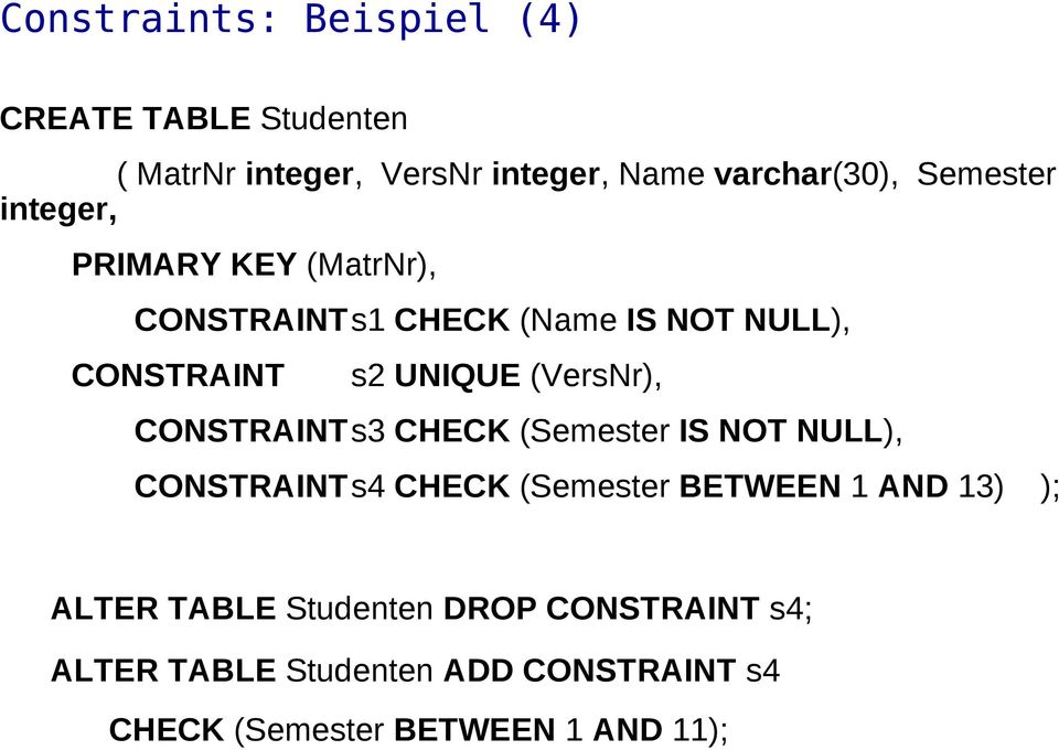 (VersNr), CONSTRAINTs3 CHECK (Semester IS NOT NULL), CONSTRAINTs4 CHECK (Semester BETWEEN 1 AND 13) );