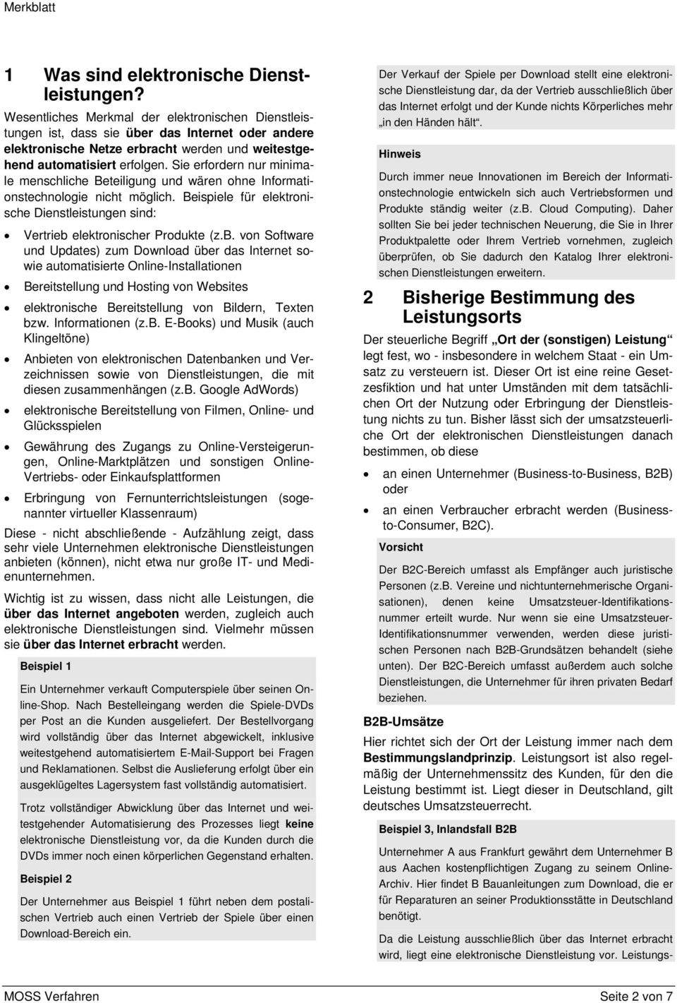 Sie erfordern nur minimale menschliche Beteiligung und wären ohne Informationstechnologie nicht möglich. Beispiele für elektronische Dienstleistungen sind: Vertrieb 