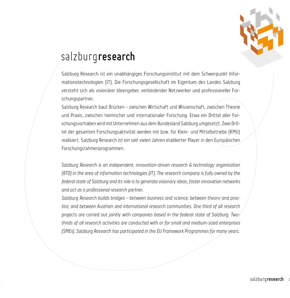 Salzburg Research baut Brücken zwischen Wirtschaft und Wissenschaft, zwischen Theorie und Praxis, zwischen heimischer und internationaler Forschung.