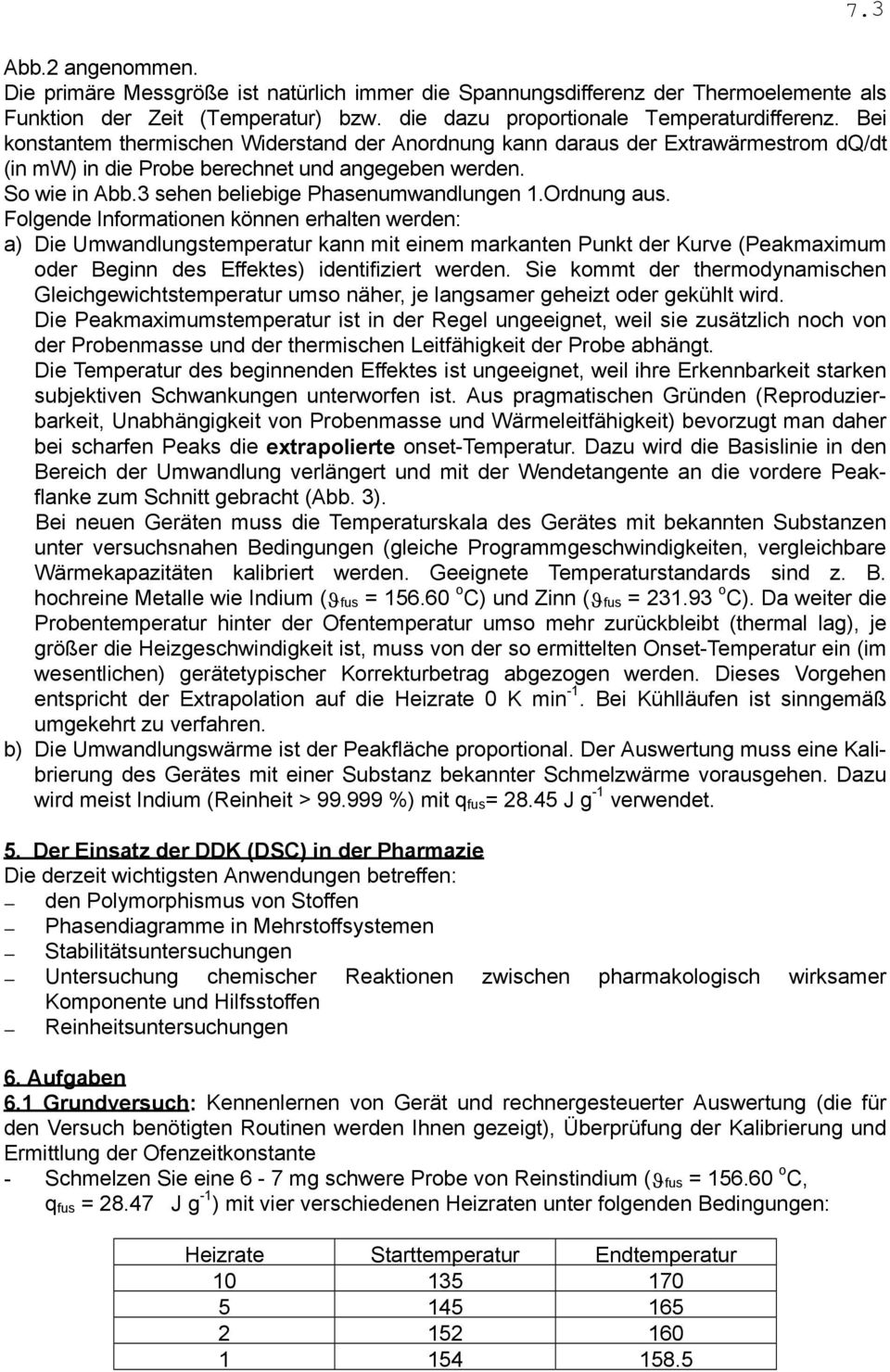 Ordnung aus. Folgende Informationen können erhalten werden: a) Die Umwandlungstemperatur kann mit einem markanten Punkt der Kurve (Peakmaximum oder Beginn des Effektes) identifiziert werden.