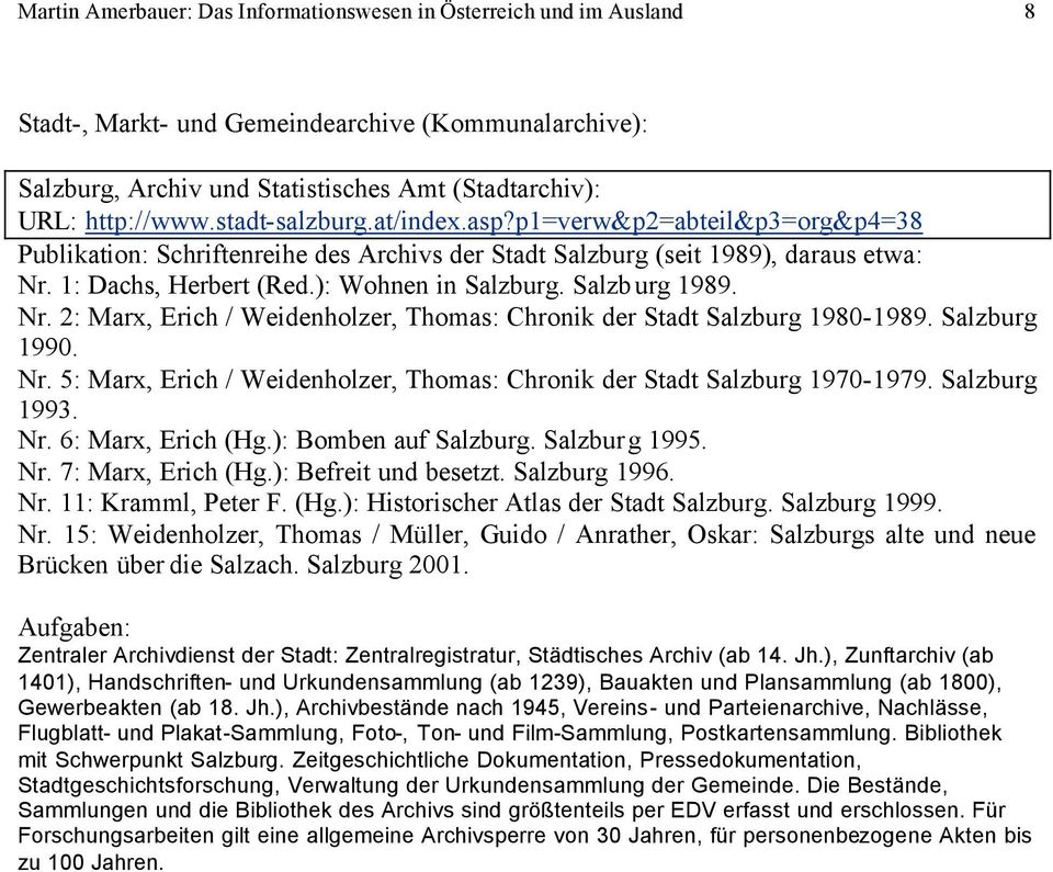 Salzburg 1989. Nr. 2: Marx, Erich / Weidenholzer, Thomas: Chronik der Stadt Salzburg 1980-1989. Salzburg 1990. Nr. 5: Marx, Erich / Weidenholzer, Thomas: Chronik der Stadt Salzburg 1970-1979.