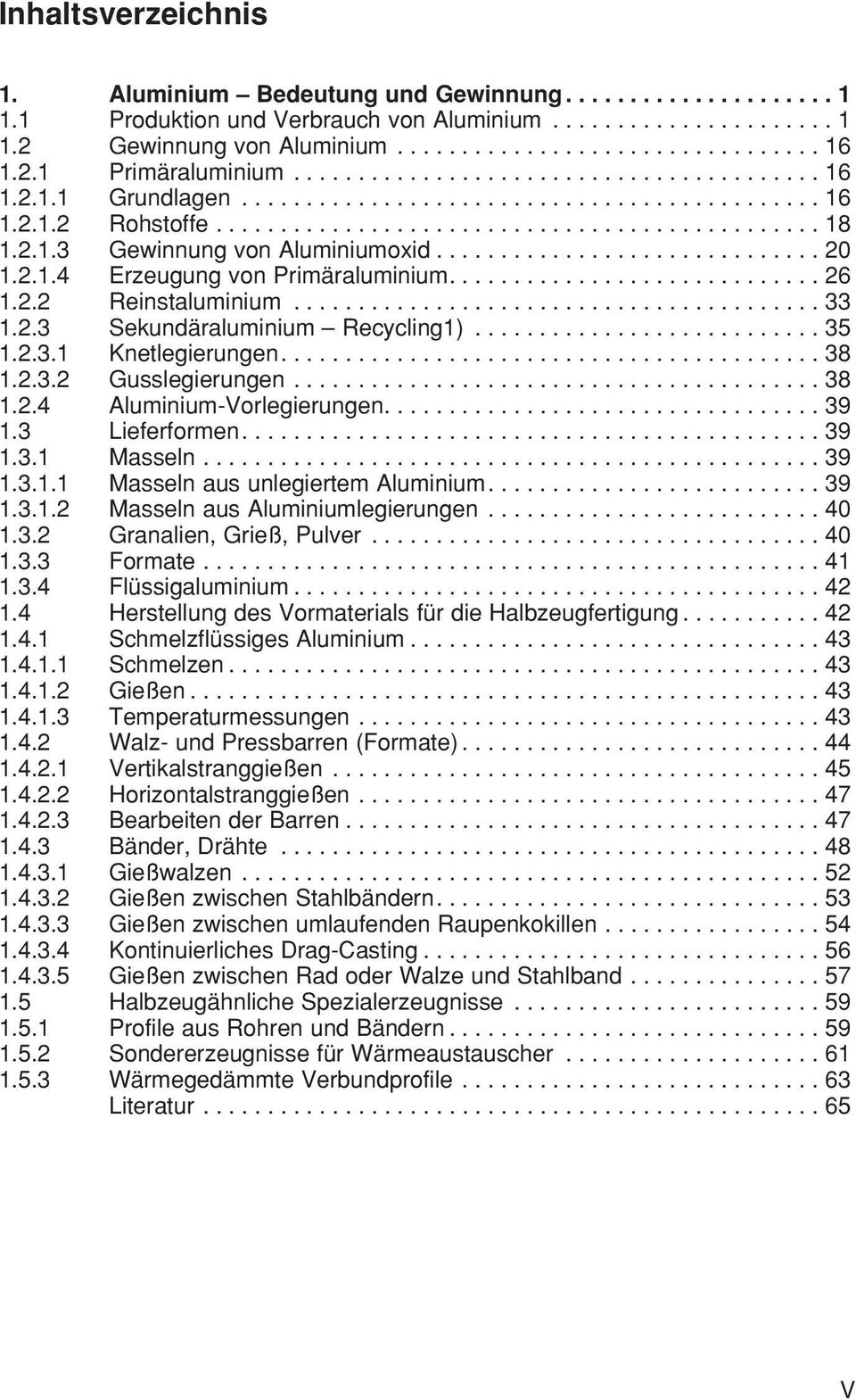 2.1.3 Gewinnung von Aluminiumoxid.............................. 20 1.2.1.4 Erzeugung von Primäraluminium............................. 26 1.2.2 Reinstaluminium......................................... 33 1.