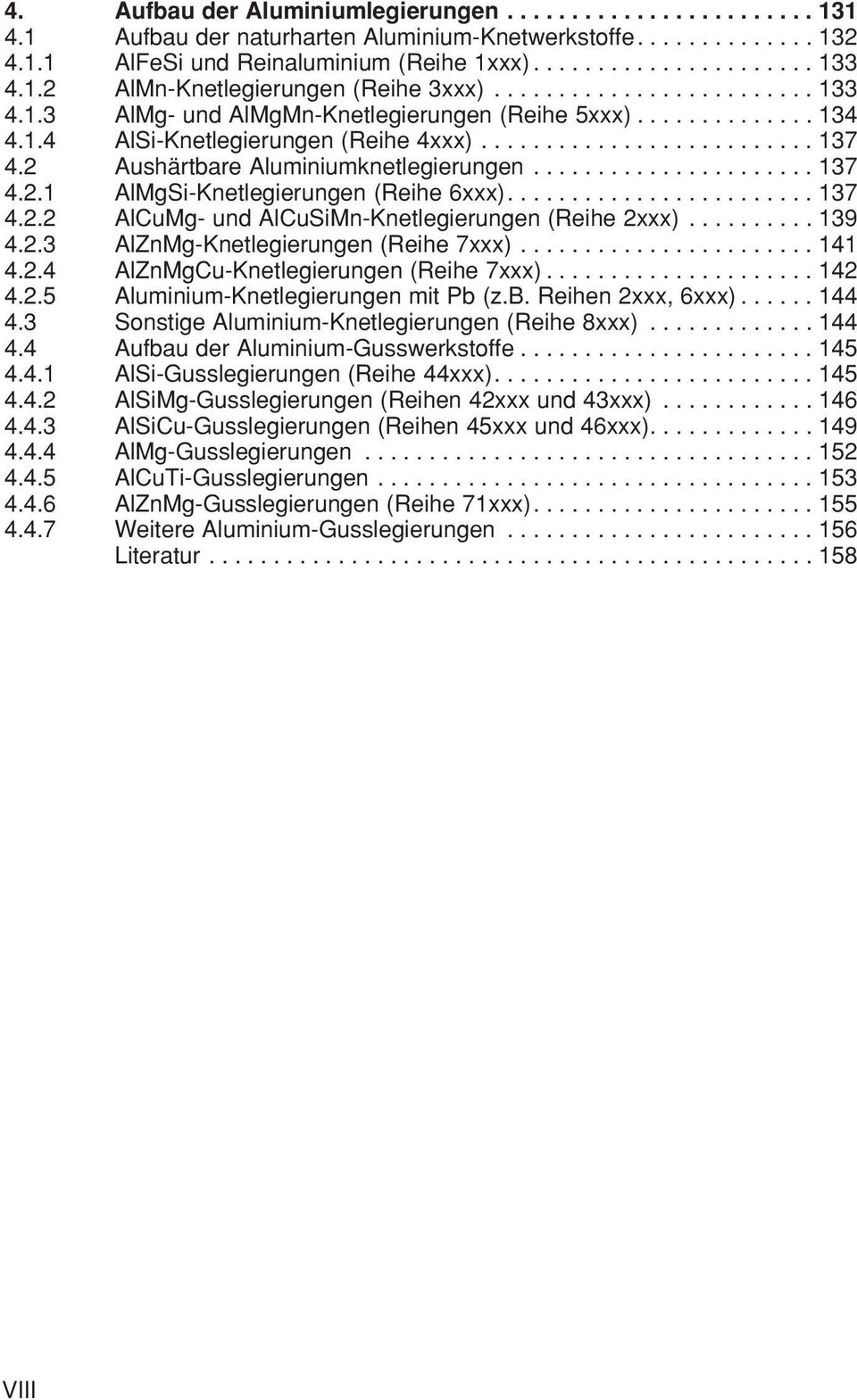 2 Aushärtbare Aluminiumknetlegierungen...................... 137 4.2.1 AlMgSi-Knetlegierungen (Reihe 6xxx)........................ 137 4.2.2 AlCuMg- und AlCuSiMn-Knetlegierungen (Reihe 2xxx).......... 139 4.