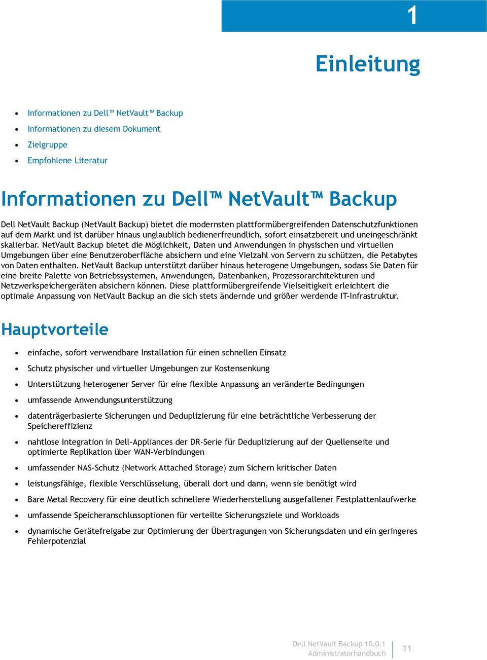 NetVault Backup bietet die Möglichkeit, Daten und Anwendungen in physischen und virtuellen Umgebungen über eine Benutzeroberfläche absichern und eine Vielzahl von Servern zu schützen, die Petabytes