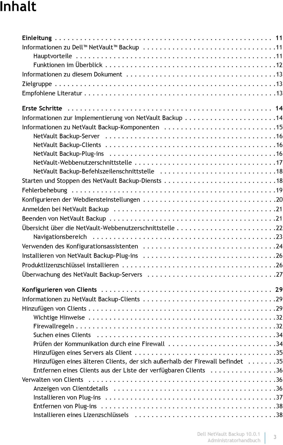 .............................................13 Erste Schritte................................................. 14 Informationen zur Implementierung von NetVault Backup.