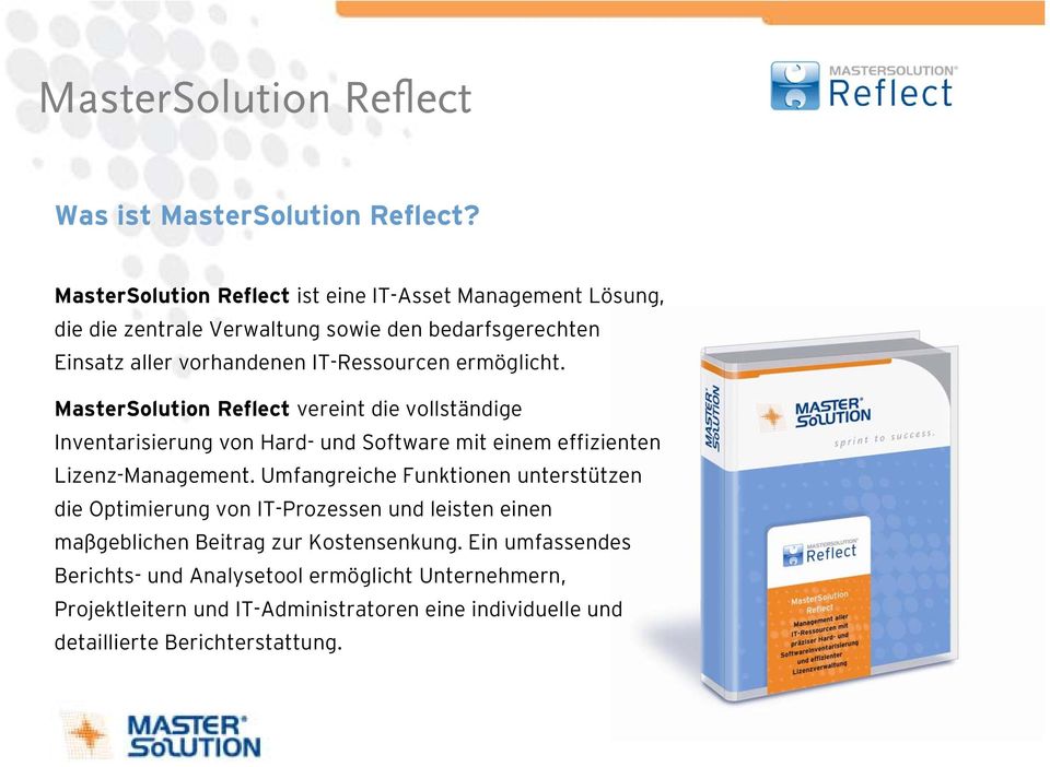 ermöglicht. MasterSolution Reflect vereint die vollständige Inventarisierung von Hard- und Software mit einem effizienten Lizenz-Management.